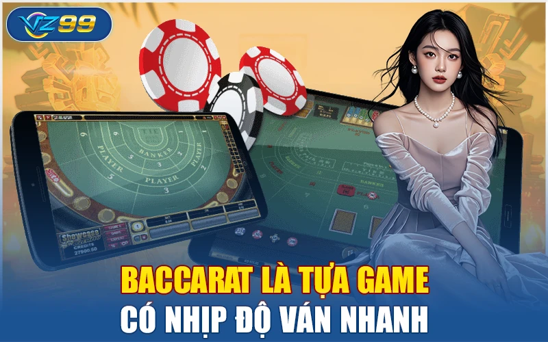 Baccarat – Vì Sao Đây Là Trò Chơi Yêu Thích Của Cao Thủ VZ99? 2 Baccarat là tựa game có nhịp độ ván nhanh